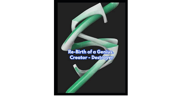 Re-Birth of a Genius. Creator/Destroyer
