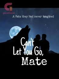 Can't Let You Go Mate Novel By Alistae 