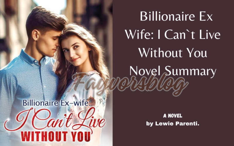 Billionaire Ex Wife I Can`t Live Without You novel free online