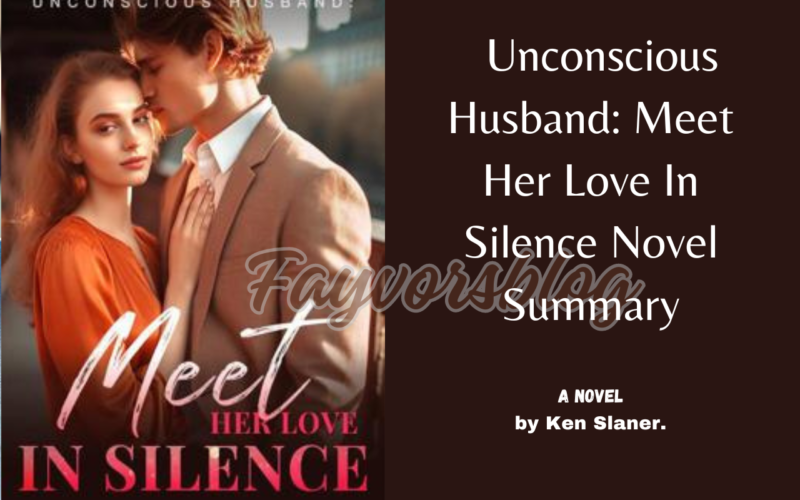 Unconscious Husband Meet Her Love In Silence novel free online